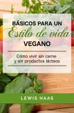 Basicos para un estilo de vida vegano: Como vivir sin carne y sin productos lacteos (eBook, ePUB)