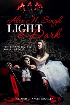 Light & Dark (Second Chances Novella, #2) (eBook, ePUB) - Singh, Alex H.