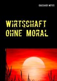 Wirtschaft ohne Moral (eBook, ePUB)