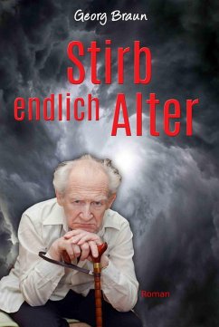 Stirb endlich Alter (eBook, ePUB) - Braun, Georg