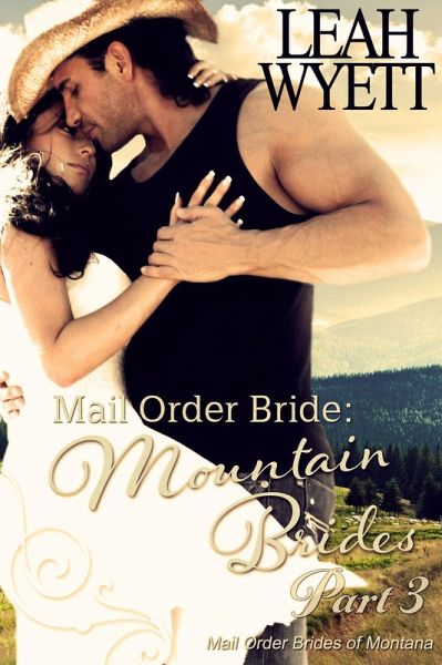 Mail Order Bride: Mountain Brides - Part 3 (Mail Order Brides Of Montana, #3) (eBook, ePUB) Mail Order Bride: Mountain Brides - Part 3 (Mail Order Brides Of Montana, #3) (eBook, ePUB)