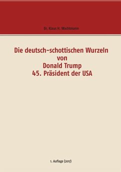 Die deutsch-schottischen Wurzeln von Donald Trump 45. Präsident der USA (eBook, ePUB)