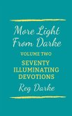 More Light From Darke: Seventy Illuminating Devotions (eBook, ePUB) More Light From Darke: Seventy Illuminating Devotions (eBook, ePUB)