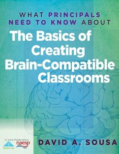 What Principals Need to Know About the Basics of Creating BrainCompatible Classrooms (eBook, ePUB) - Sousa, David A.