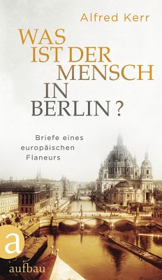 Was ist der Mensch in Berlin? (eBook, ePUB) - Kerr, Alfred