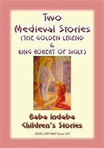 TWO MEDIEVAL STORIES - THE GOLDEN LEGEND and KING ROBERT OF SICILY (eBook, ePUB) - E Mouse, Anon