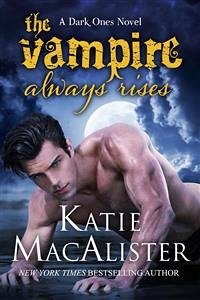 The Vampire Always Rises (Dark Ones, #11) (eBook, ePUB) - Macalister, Katie