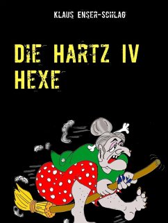 Die Hartz IV Hexe (eBook, ePUB) - Enser-Schlag, Klaus