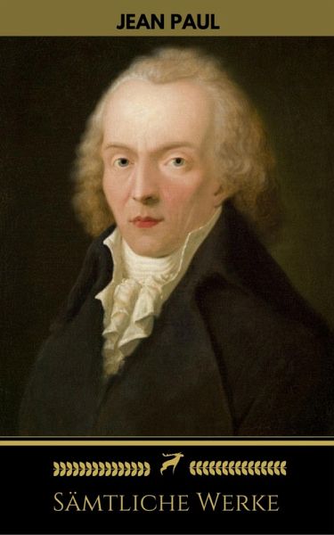 Jean Paul: Sämtliche Werke (Golden Deer Classics) (eBook, ePUB) Jean Paul: Sämtliche Werke (Golden Deer Classics) (eBook, ePUB)