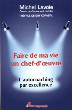 Faire de ma vie un chef-d'oeuvre : L'autocoaching par excellence (eBook, PDF)