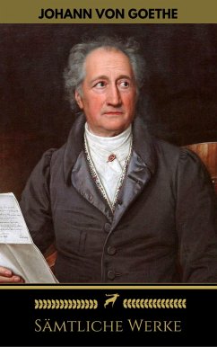 Johann Wolfgang von Goethe: Sämtliche Werke (Golden Deer Classics) (eBook, ePUB) - Goethe, Johann Wolfgang; Goethe, Johann Wolfgang von; Classics, Golden Deer
