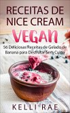 Receitas de Nice Cream vegan - 56 Deliciosas Receitas de Gelado de Banana para Desfrutar Sem Culpa (eBook, ePUB)