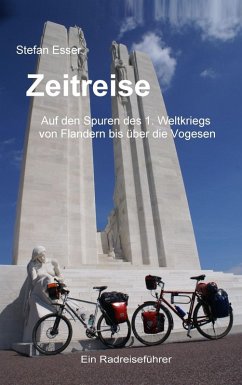 Zeitreise - Auf den Spuren des 1. Weltkriegs von Flandern bis über die Vogesen (eBook, ePUB)