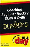 Coaching Beginner Hockey Skills and Drills In A Day For Dummies (eBook, PDF)