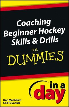 Coaching Beginner Hockey Skills and Drills In A Day For Dummies (eBook, PDF) - MacAdam, Don; Reynolds, Gail