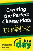 Creating the Perfect Cheese Plate In a Day For Dummies (eBook, PDF)