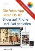 Die Fotos-App unter iOS 10 - Bilder auf iPhone und iPad genießen (eBook, ePUB)
