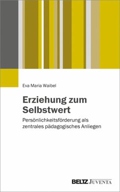 Erziehung zum Selbstwert (eBook, PDF) - Waibel, Eva Maria