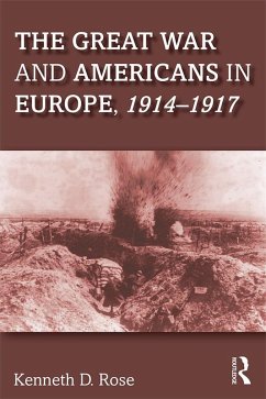The Great War and Americans in Europe, 1914-1917 (eBook, ePUB) - Rose, Kenneth D.