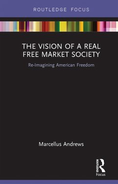 The Vision of a Real Free Market Society (eBook, ePUB) - Andrews, Marcellus