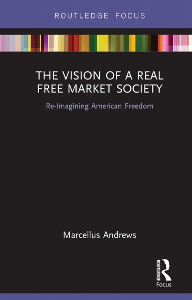 The Vision of a Real Free Market Society (eBook, ePUB) The Vision of a Real Free Market Society (eBook, ePUB)