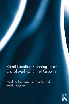 Retail Location Planning in an Era of Multi-Channel Growth (eBook, ePUB) - Birkin, Mark; Clarke, Graham; Clarke, Martin