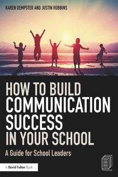 How to Build Communication Success in Your School (eBook, PDF) - Dempster, Karen; Robbins, Justin