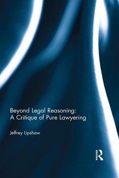 Beyond Legal Reasoning: a Critique of Pure Lawyering (eBook, PDF) - Lipshaw, Jeffrey