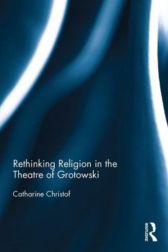 Rethinking Religion in the Theatre of Grotowski (eBook, PDF) - Christof, Catharine