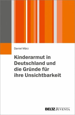 Kinderarmut in Deutschland und die Gründe für ihre Unsichtbarkeit (eBook, PDF) - März, Daniel