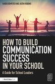 How to Build Communication Success in Your School (eBook, ePUB)