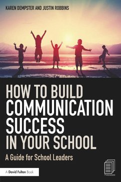How to Build Communication Success in Your School (eBook, ePUB) - Dempster, Karen; Robbins, Justin