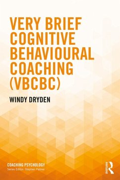 Very Brief Cognitive Behavioural Coaching (VBCBC) (eBook, ePUB) - Dryden, Windy