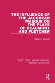The Influence of the Jacobean Masque on the Plays of Beaumont and Fletcher (eBook, PDF) The Influence of the Jacobean Masque on the Plays of Beaumont and Fletcher (eBook, PDF)