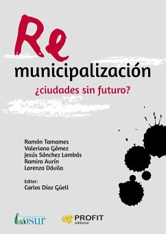 Remunicipalización : ¿ciudades sin futuro? - Díaz Güell, Carlos; Tamames, Ramón