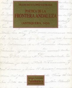 Poética de la frontera andaluza : (Antequera, 1424) - López Estrada, Francisco