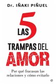 Las 5 trampas del amor : por qué fracasan las relaciones y cómo evitarlo