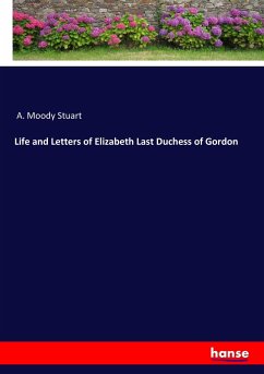 Life and Letters of Elizabeth Last Duchess of Gordon