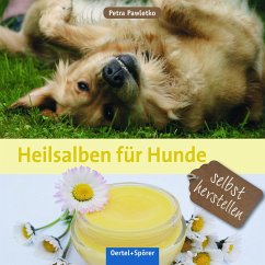 Heilsalben für Hunde selbst herstellen - Pawletko, Petra