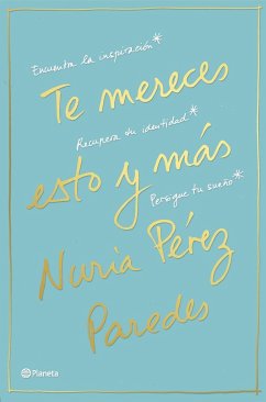 Te mereces esto y más : encuentra la inspiración, recupera tu identidad, persigue tu sueño - Pérez Paredes, Nuria; Yagües Pérez, Núria