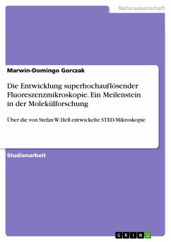 Die Entwicklung superhochauflösender Fluoreszenzmikroskopie. Ein Meilenstein in der Molekülforschung - Gorczak, Marwin-Domingo