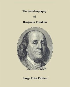 The Autobiography of Benjamin Franklin - Large Print Edition