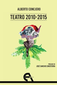 Teatro 2010-2015 - Conejero López, Alberto; Sanchís Sinisterra, José; Conejero López, Alberto