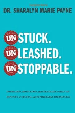 Unstuck. Unleashed. Unstoppable. - Payne, Sharalyn Marie