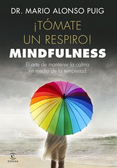 ¡Tómate un respiro! mindfulness : el arte de mantener la calma en medio de la tempestad - Alonso Puig, Mario