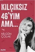 Kilciksiz 46yim Ama - Colak, Nilgün