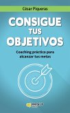 Consigue tus objetivos : coaching práctico para alcanzar tus metas