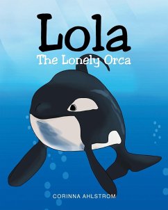 Lola the Lonely Orca - Ahlstrom, Corinna