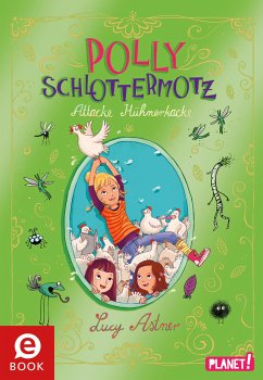 Attacke Hühnerkacke / Polly Schlottermotz Bd.3 (eBook, ePUB) - Astner, Lucy