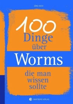 100 Dinge über Worms, die man wissen sollte - Koch, Jörg